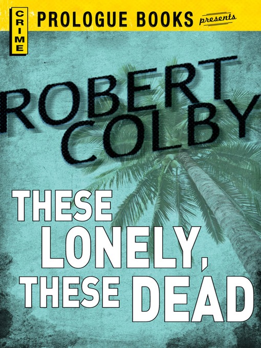Title details for These Lonely, These Dead by Robert Colby - Available